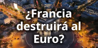 ¿Francia destruirá al Euro?